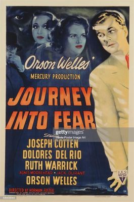 Journey into Fear! An Exploration of Orson Welles' Post-War Thriller That Will Leave You Gasping for Air