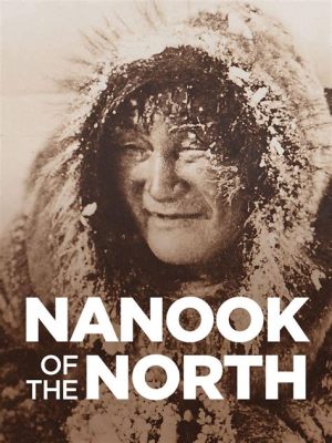 Nanook of the North - En dokumentärklassiker fylld av äventyr och iskall verklighet!